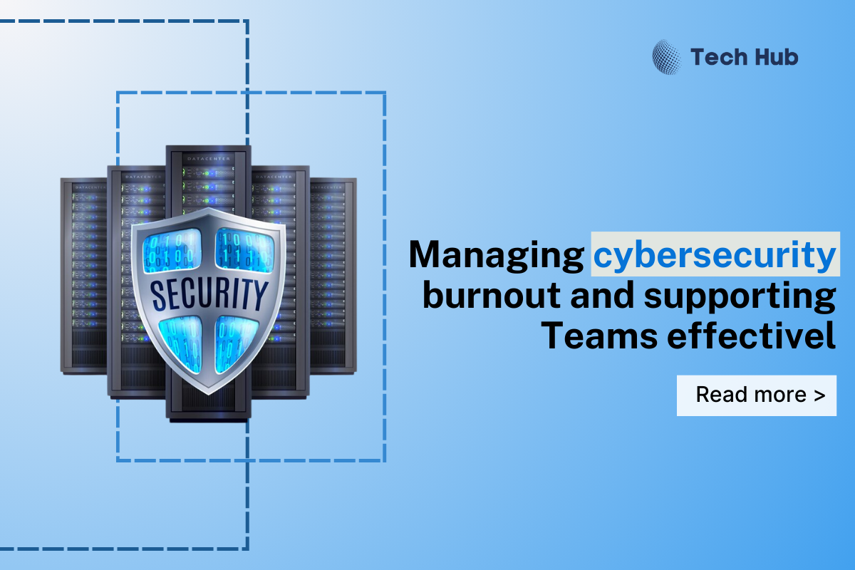 Managing cybersecurity burnout and supporting Teams effectively 