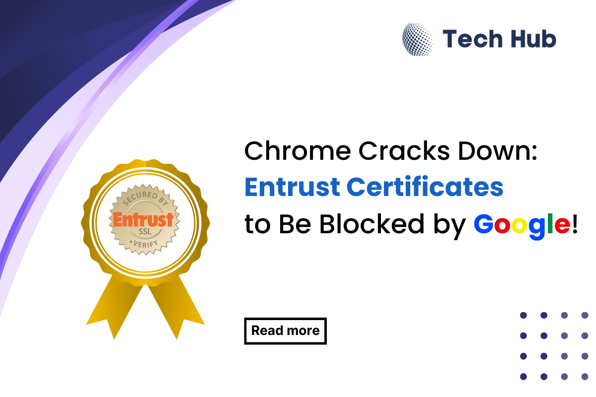 Entrust Certificates Blocked in Chrome Starting November 2024