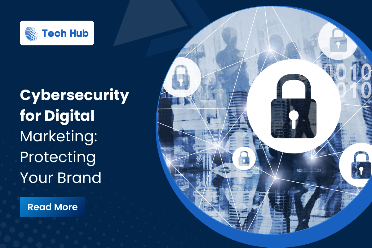 Cybersecurity for Digital Marketing: Protecting Your Brand