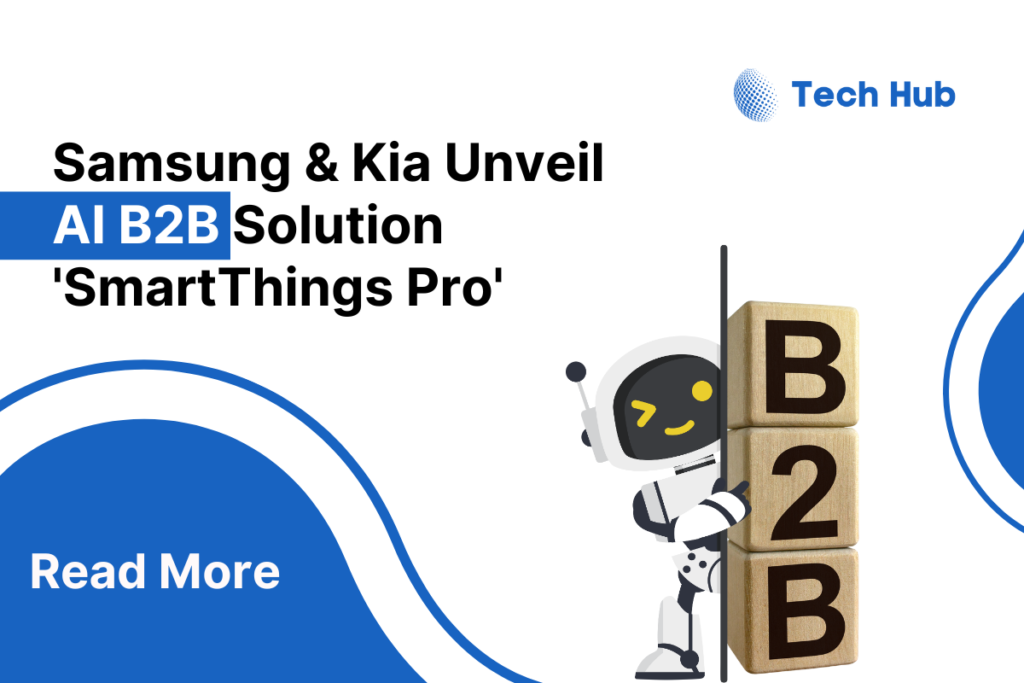 Samsung & Kia Reveals AI B2B Solution 'SmartThings Pro' TechHubspot