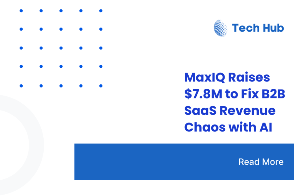 MaxIQ Raises $7.8M to Fix B2B SaaS Revenue Chaos with AI